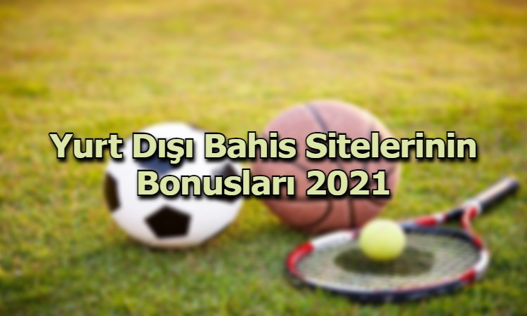 yurtdisi bahis siteleri bonuslari turler