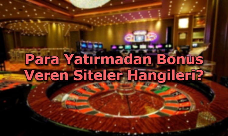 para yatirmadan bonus veren siteler guvenilir