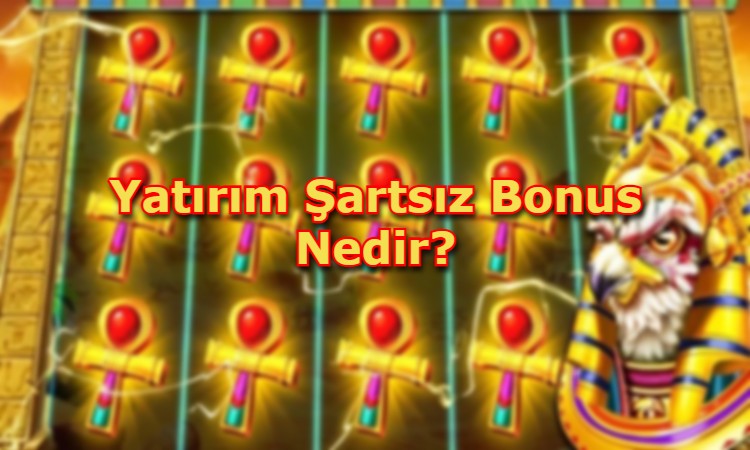 yatirim sartsiz bonus ozellikleri