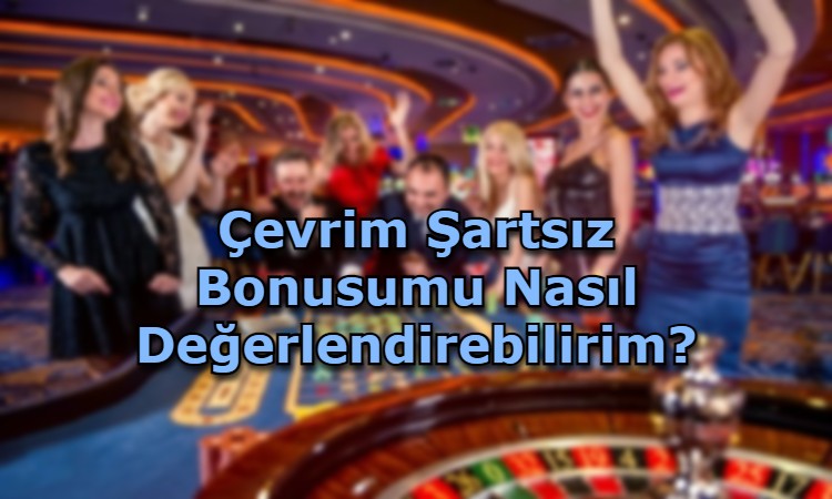 cevrim sartsiz bonus veren siteler guvenilir